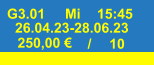 G3.01 Mi 15:45 26.04.23-28.06.23 250,00 € / 10