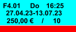 F4.01 Do 16:25 27.04.23-13.07.23 250,00 € / 10