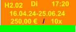/ H2.02 17:20 Di 16.04.24-25.06.24 250,00 € 10x