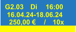 G2.03 Di 16:00 16.04.24-18.06.24 250,00 € / 10x