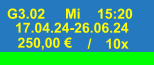 G3.02 Mi 15:20 17.04.24-26.06.24 250,00 € / 10x