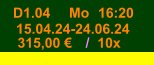 D1.04 Mo 16:20 15.04.24-24.06.24 315,00 € / 10x