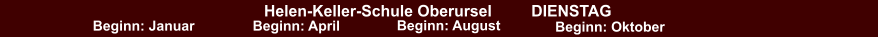 Helen-Keller-Schule Oberursel         DIENSTAG Beginn: Januar Beginn: April Beginn: August Beginn: Oktober