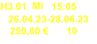 H3.01 Mi 15:05 26.04.23-28.06.23 250,00 € 10