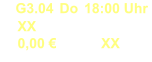 G3.04 Do 18:00 Uhr XX 0,00 € XX