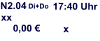 N2.04 Di+Do 17:40 Uhr xx 0,00 € x