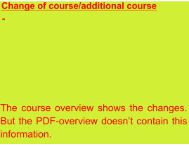 Change of course/additional course  The course overview shows the changes. But the PDF-overview doesn’t contain this information. -