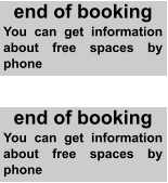 end of booking You can get information about free spaces by phone end of booking You can get information about free spaces by phone
