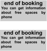 end of booking You can get information about free spaces by phone end of booking You can get information about free spaces by phone
