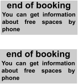 end of booking You can get information about free spaces by phone end of booking You can get information about free spaces by phone