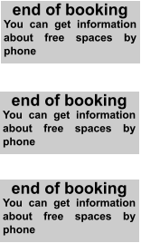 end of booking You can get information about free spaces by phone end of booking You can get information about free spaces by phone end of booking You can get information about free spaces by phone