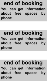 end of booking You can get information about free spaces by phone end of booking You can get information about free spaces by phone end of booking You can get information about free spaces by phone