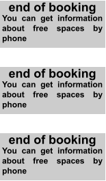 end of booking You can get information about free spaces by phone end of booking You can get information about free spaces by phone end of booking You can get information about free spaces by phone