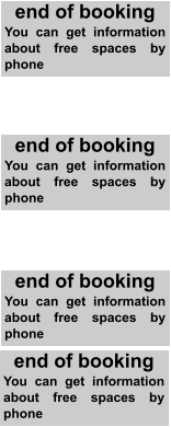 end of booking You can get information about free spaces by phone end of booking You can get information about free spaces by phone end of booking You can get information about free spaces by phone end of booking You can get information about free spaces by phone