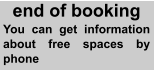 end of booking You can get information about free spaces by phone