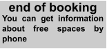 end of booking You can get information about free spaces by phone