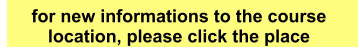 for new informations to the course location, please click the place