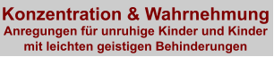 Konzentration & Wahrnehmung Anregungen für unruhige Kinder und Kinder mit leichten geistigen Behinderungen