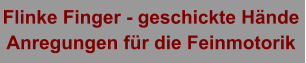 Flinke Finger - geschickte Hände Anregungen für die Feinmotorik