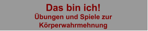 Das bin ich! Übungen und Spiele zur Körperwahrmehnung