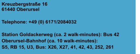 Kreuzbergstraße 16 61440 Oberursel  Telephone: +49 (0) 6171/2084032  Station Goldackerweg (ca. 2 walk-minutes): Bus 42 Oberursel-Bahnhof (ca. 10 walk-minutes):  S5, RB 15, U3, Bus: X26, X27, 41, 42, 43, 252, 261