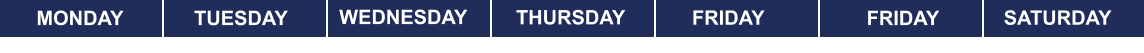 MONDAY TUESDAY WEDNESDAY THURSDAY FRIDAY FRIDAY SATURDAY