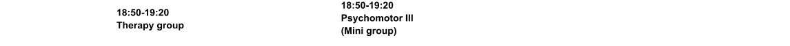 18:50-19:20 Therapy group  18:50-19:20 Psychomotor III (Mini group)
